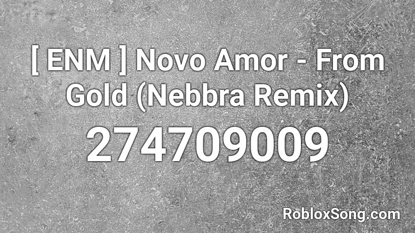 [ ENM ] Novo Amor - From Gold (Nebbra Remix) Roblox ID