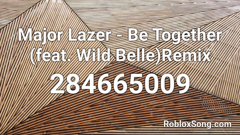 Major Lazer - Be Together (feat. Wild Belle)Remix Roblox ID