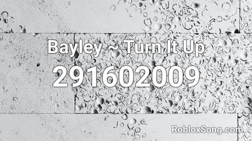 Bayley ~ Turn It Up Roblox ID