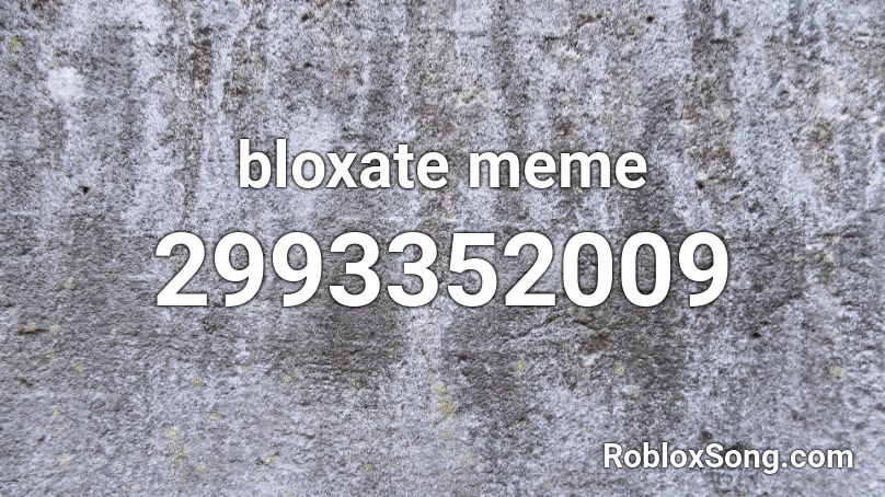 bloxate meme  Roblox ID
