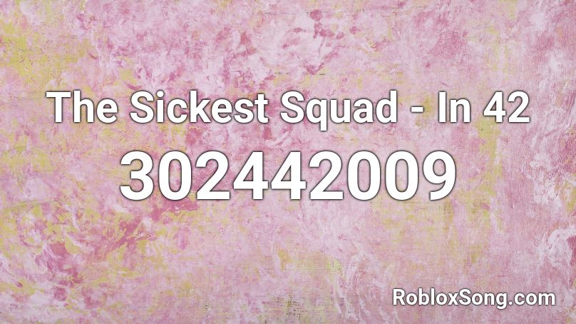 The Sickest Squad - In 42 Roblox ID