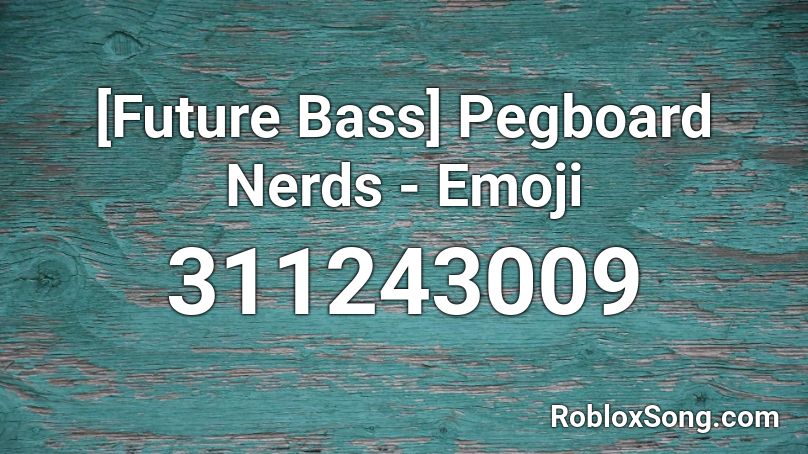 Future Bass Pegboard Nerds Emoji Roblox Id Roblox Music Codes - pegboard nerds emoji roblox code