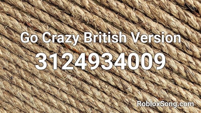 Go Crazy British Version Roblox ID