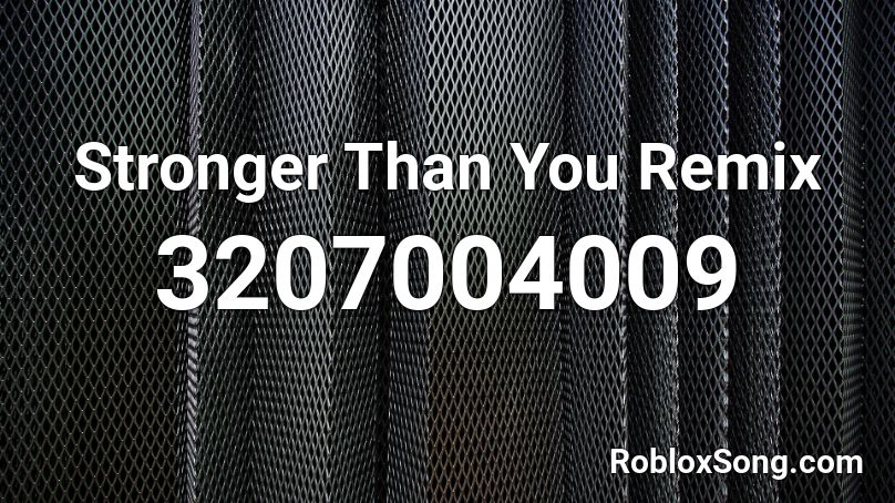 Stronger Than You Remix Roblox ID