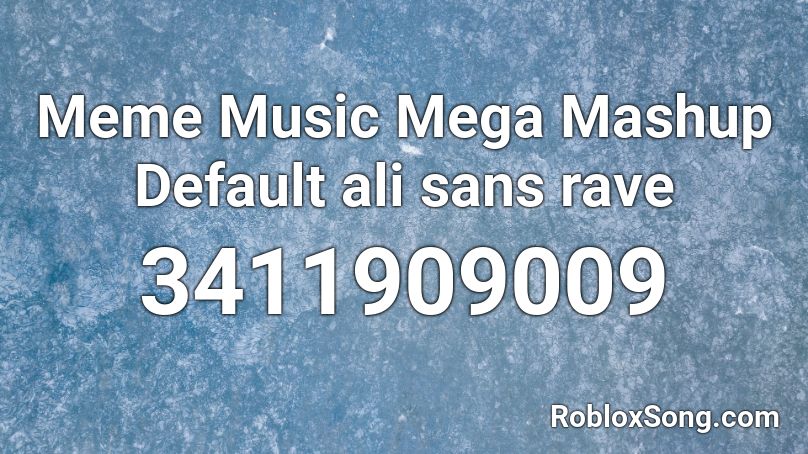 Meme Music Mega Mashup Default ali sans rave Roblox ID