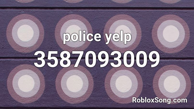 police yelp Roblox ID