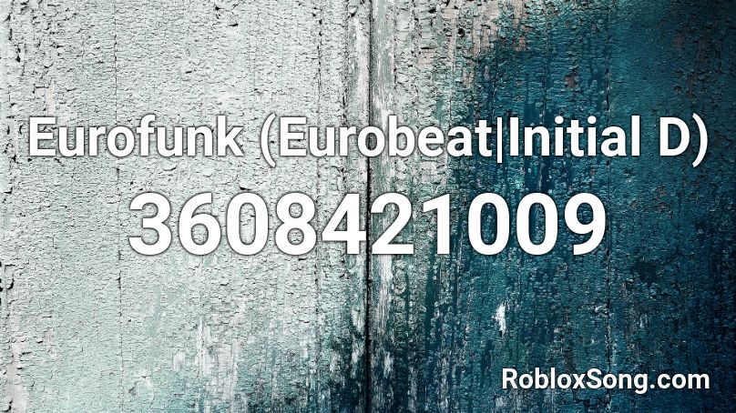 Eurofunk- Stop To Give Up (Eurobeat|Initial D) Roblox ID