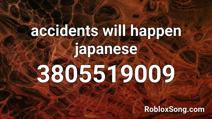 accidents will happen japanese Roblox ID