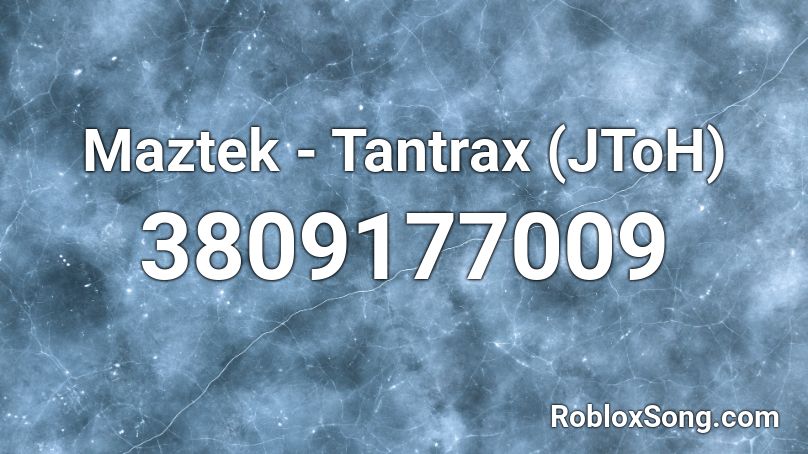 Maztek - Tantrax (JToH) Roblox ID