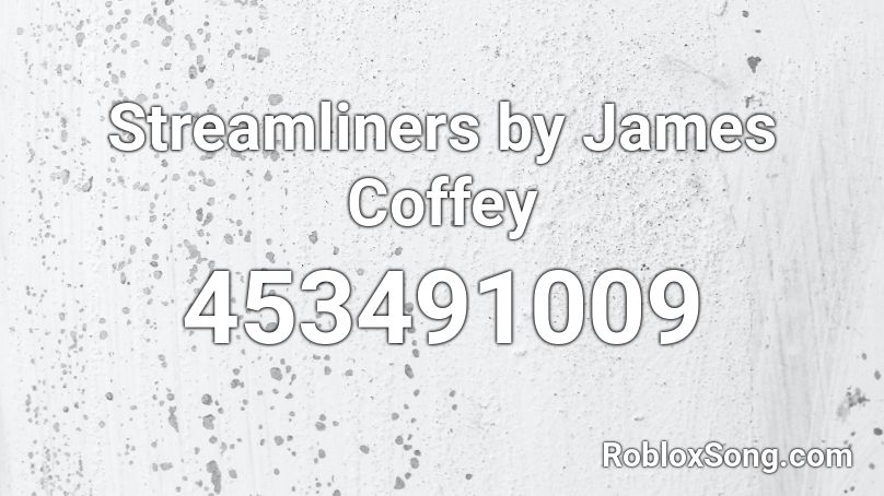 Streamliners by James Coffey Roblox ID