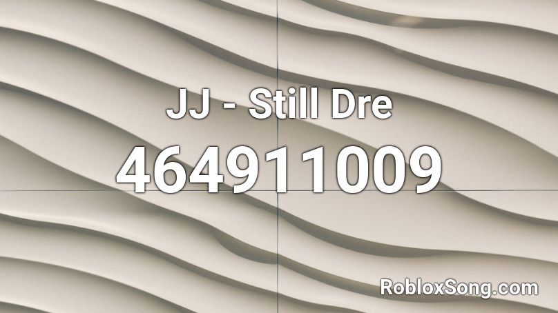 JJ - Still Dre Roblox ID