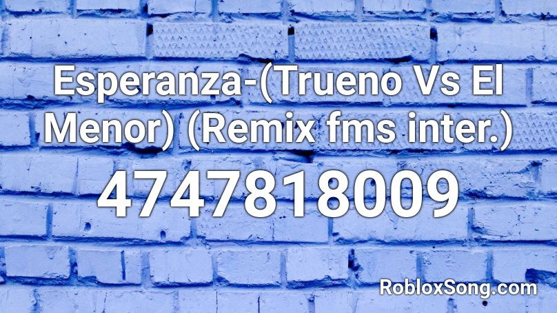 Esperanza Trueno Vs El Menor Remix Fms Inter Roblox Id Roblox Music Codes - roblox id la chona