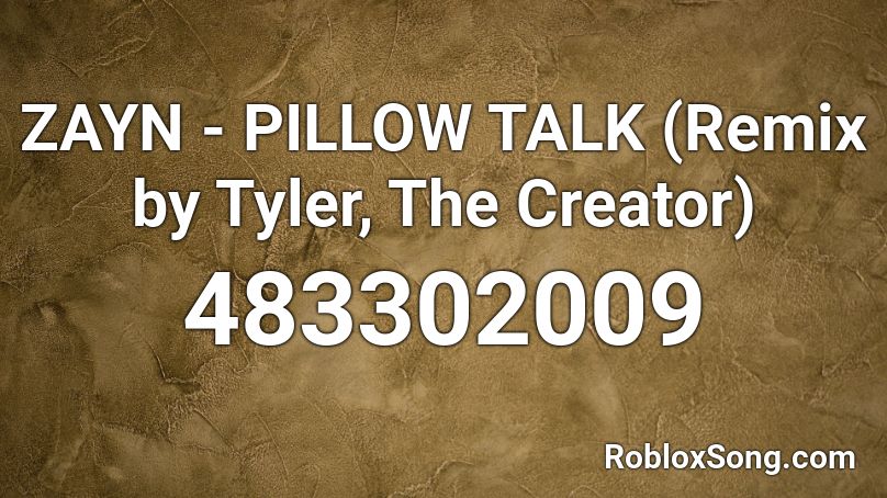 ZAYN - PILLOW TALK (Remix by Tyler, The Creator) Roblox ID