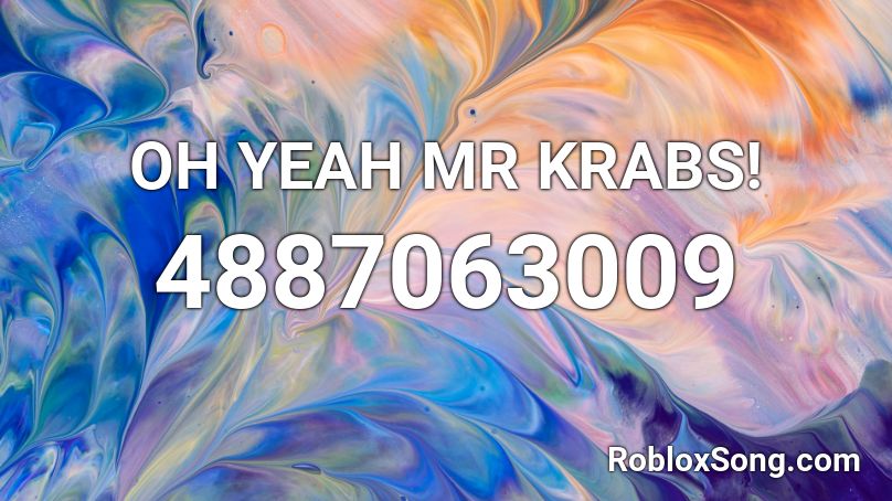 OH YEAH MR KRABS! Roblox ID