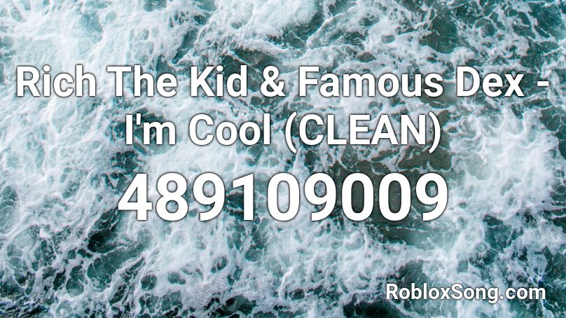 Rich The Kid & Famous Dex - I'm Cool (CLEAN) Roblox ID