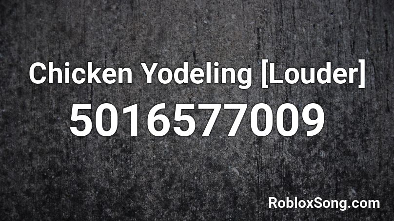 Chicken Yodeling [Louder] Roblox ID