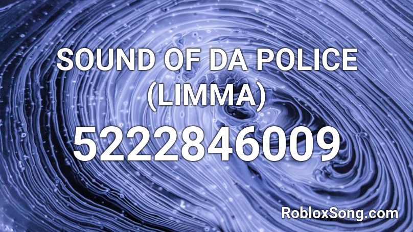 SOUND OF DA POLICE (LIMMA) Roblox ID