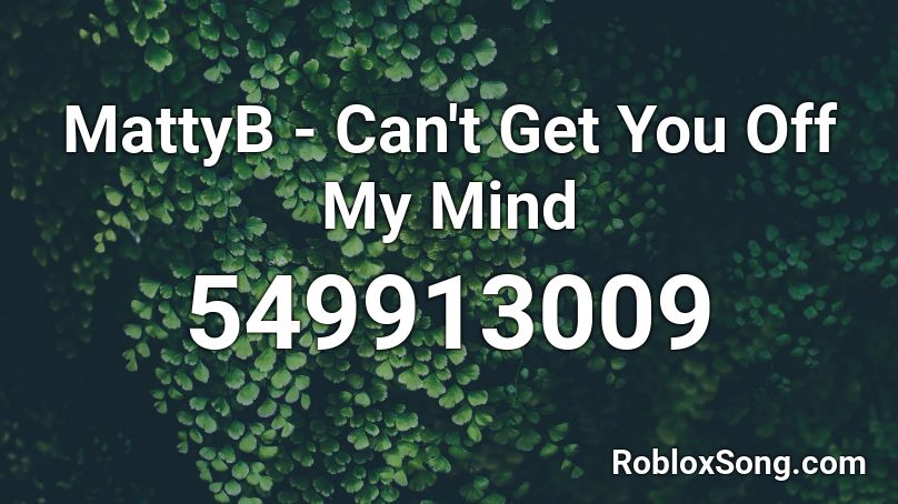 MattyB - Can't Get You Off My Mind Roblox ID