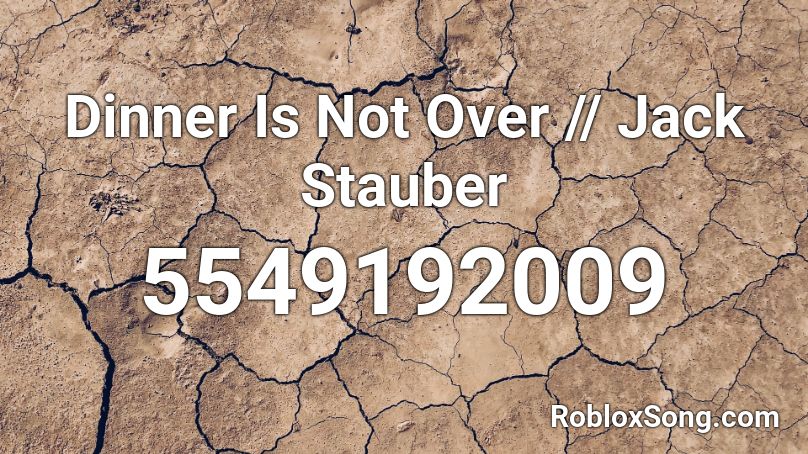 Dinner Is Not Over // Jack Stauber  Roblox ID