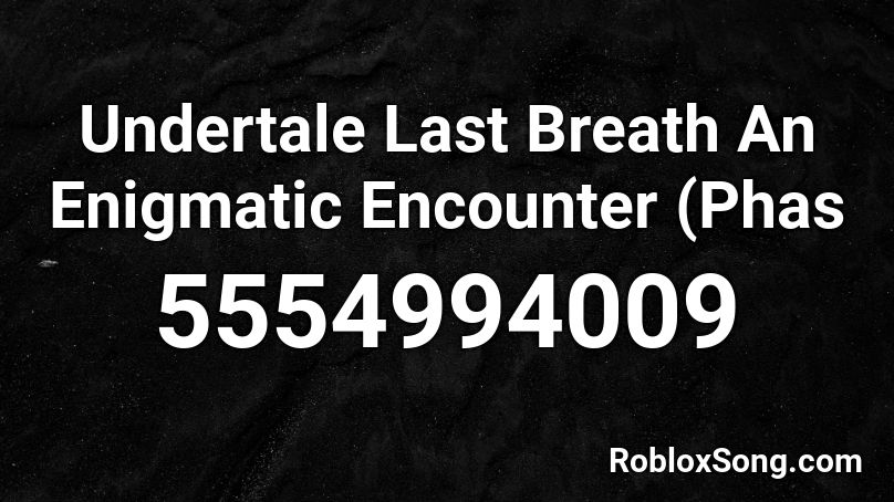Undertale Last Breath An Enigmatic Encounter (Phas Roblox ID