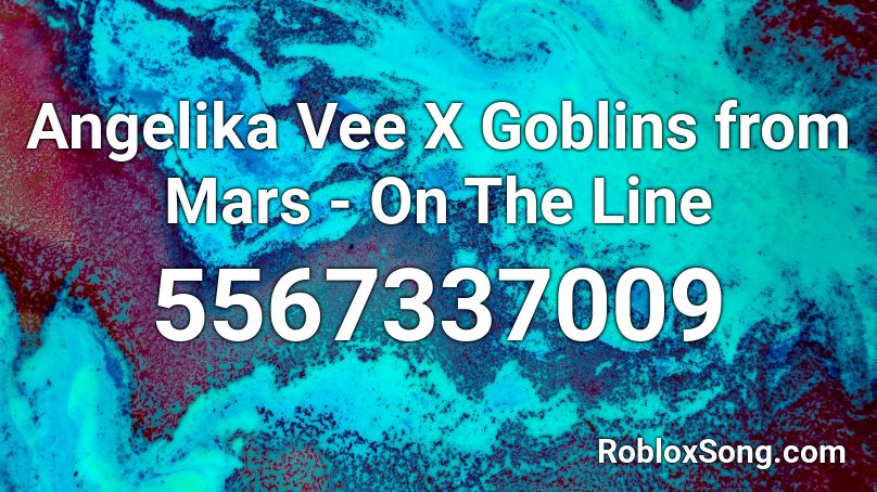 Angelika Vee X Goblins from Mars - On The Line Roblox ID