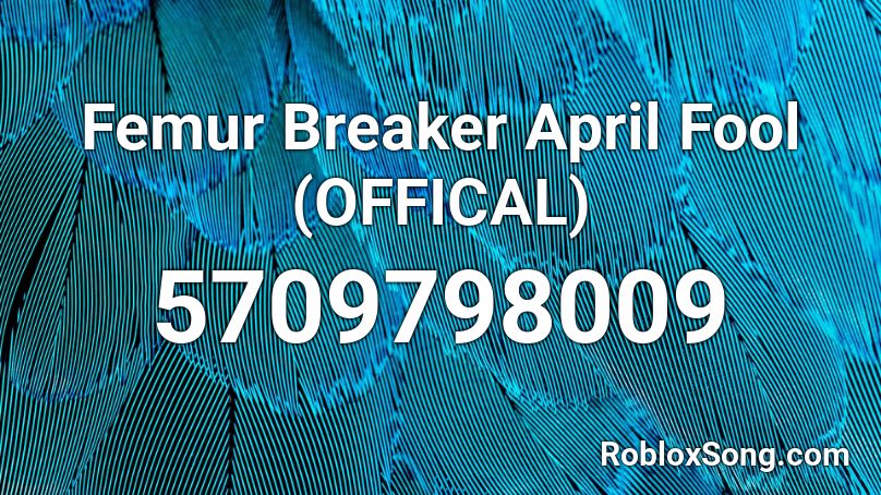 Femur Breaker April Fool (OFFICAL) Roblox ID