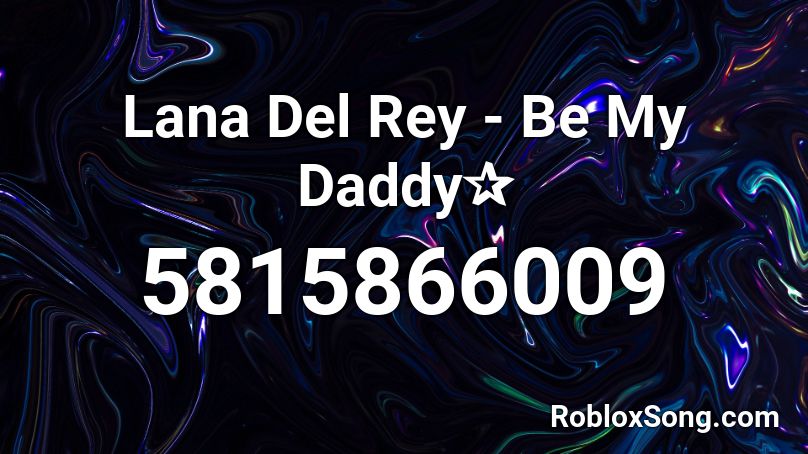 Lana Del Rey - Be My Daddy✰ Roblox ID