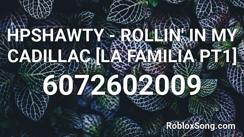 HPSHAWTY - ROLLIN' IN MY CADILLAC [LA FAMILIA PT1] Roblox ID