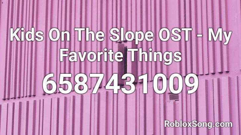 Kids On The Slope OST - My Favorite Things Roblox ID