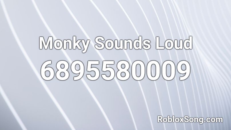Monky Sounds Loud Roblox ID