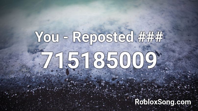 You - Reposted ### Roblox ID