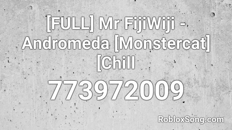 [FULL] Mr FijiWiji - Andromeda [Monstercat] [Chill Roblox ID