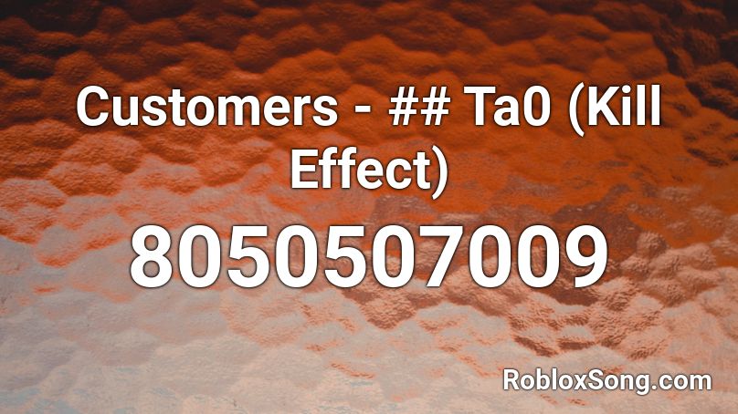 Customers - ## Ta0 (Kill Effect) Roblox ID