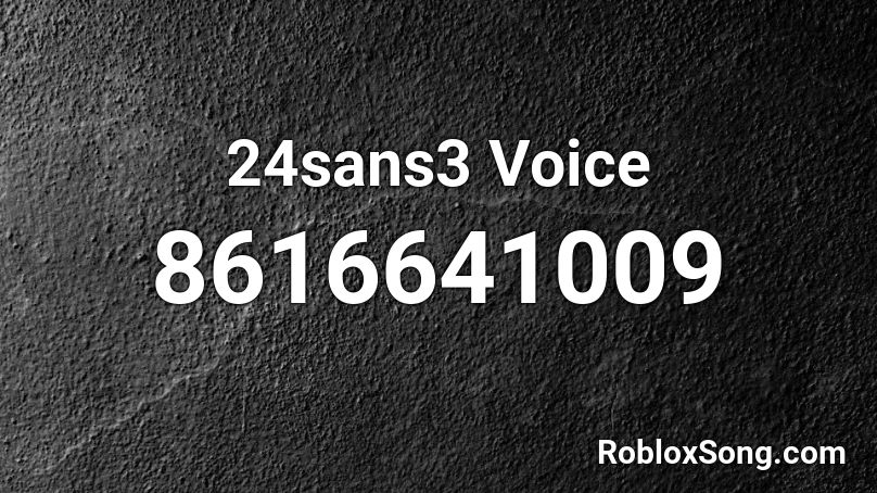 24sans3 Voice Roblox ID