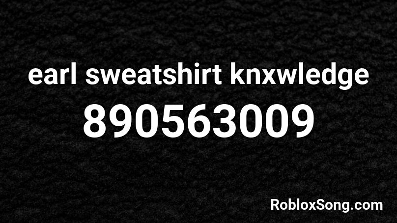 earl sweatshirt knxwledge Roblox ID