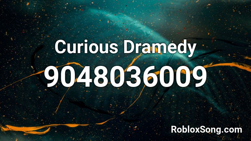 Curious Dramedy Roblox ID