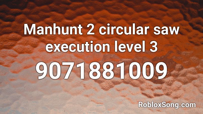 Manhunt 2 circular saw execution level 3 Roblox ID