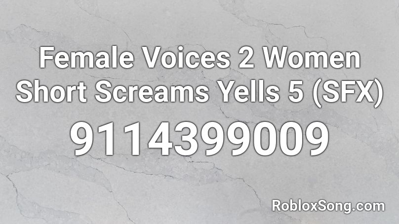 Female Voices 2 Women Short Screams Yells 5 (SFX) Roblox ID