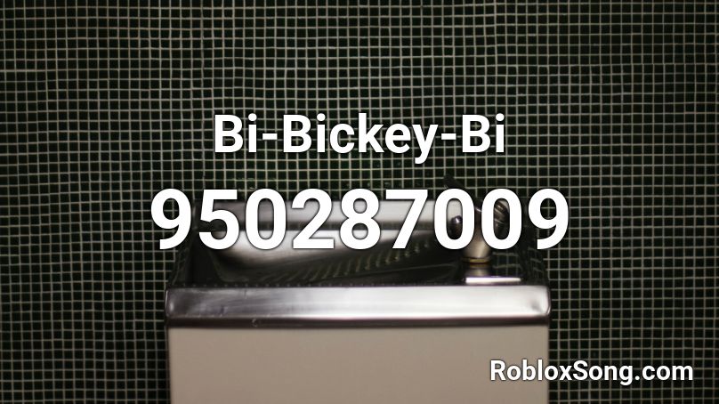 Bi-Bickey-Bi  Roblox ID
