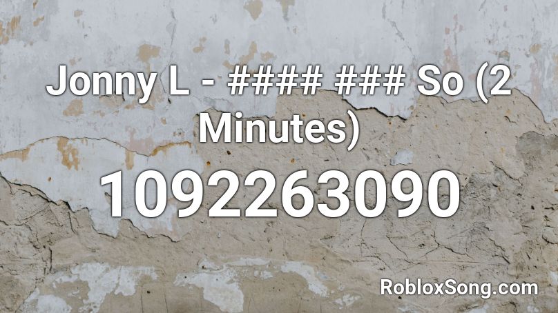 Jonny L - #### ### So (2 Minutes) Roblox ID