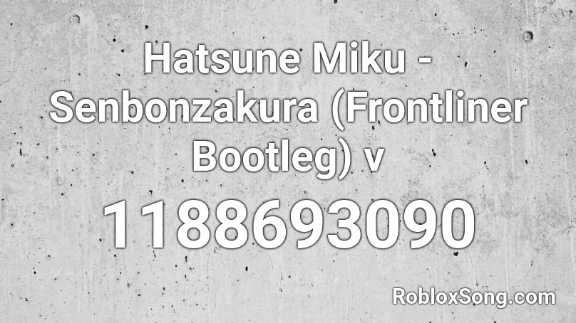 Hatsune Miku Senbonzakura Frontliner Bootleg V Roblox Id Roblox Music Codes - senbonzakura roblox id