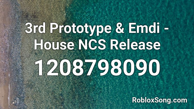 3rd Prototype & Emdi - House NCS Release Roblox ID