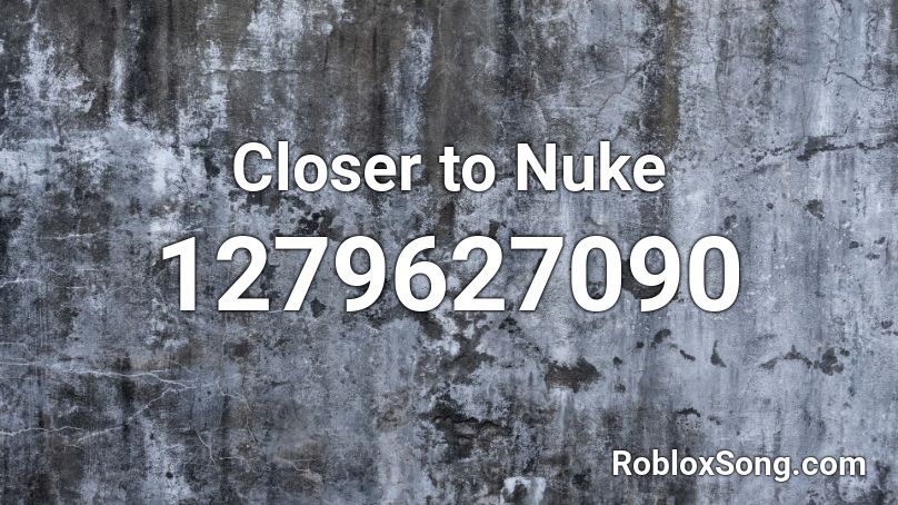 Closer to Nuke Roblox ID