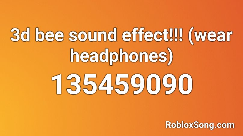 3d bee sound effect!!!  (wear headphones) Roblox ID