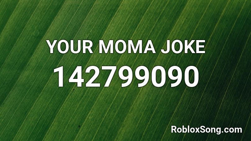 YOUR MOMA JOKE Roblox ID