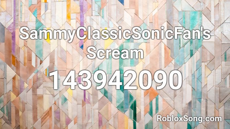SammyClassicSonicFan's Scream Roblox ID