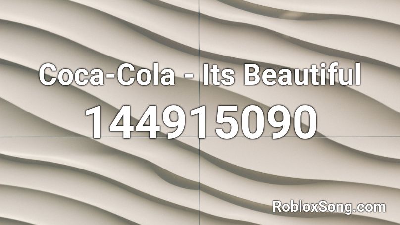 Coca-Cola - Its Beautiful Roblox ID