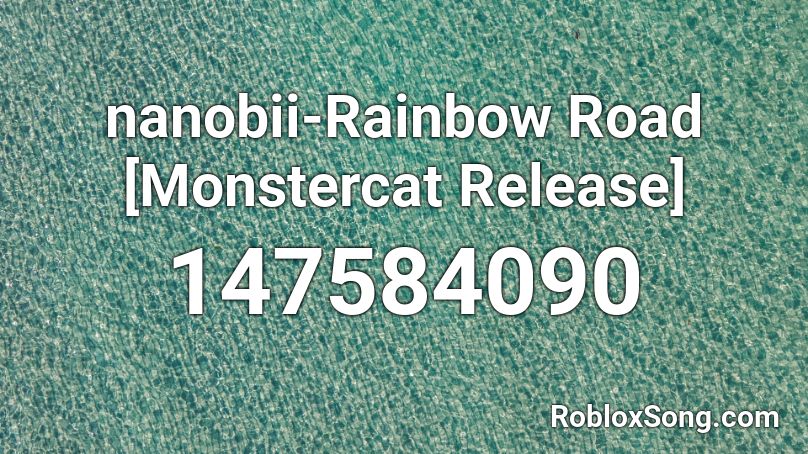 nanobii-Rainbow Road [Monstercat Release] Roblox ID