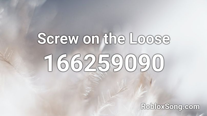 Screw on the Loose Roblox ID