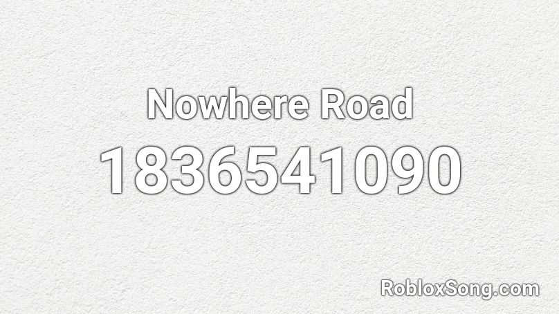 Nowhere Road Roblox ID